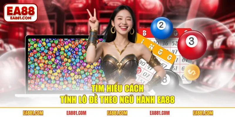 Tìm hiểu cách tính lô đề theo ngũ hành EA88